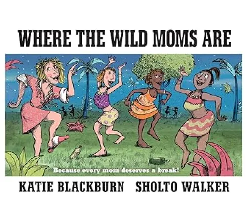 where the wild moms are – a hilarious escape for every mom